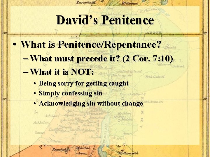 David’s Penitence • What is Penitence/Repentance? – What must precede it? (2 Cor. 7: