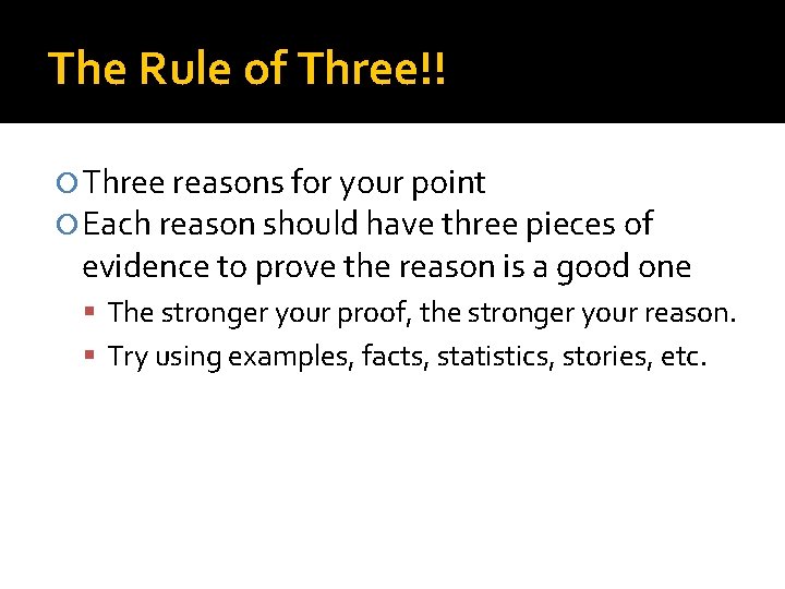 The Rule of Three!! Three reasons for your point Each reason should have three