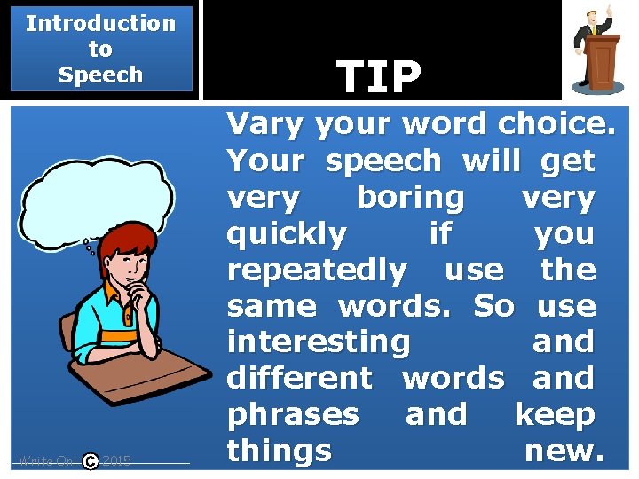 Introduction to Speech Write On! 2015 TIP Vary your word choice. Your speech will