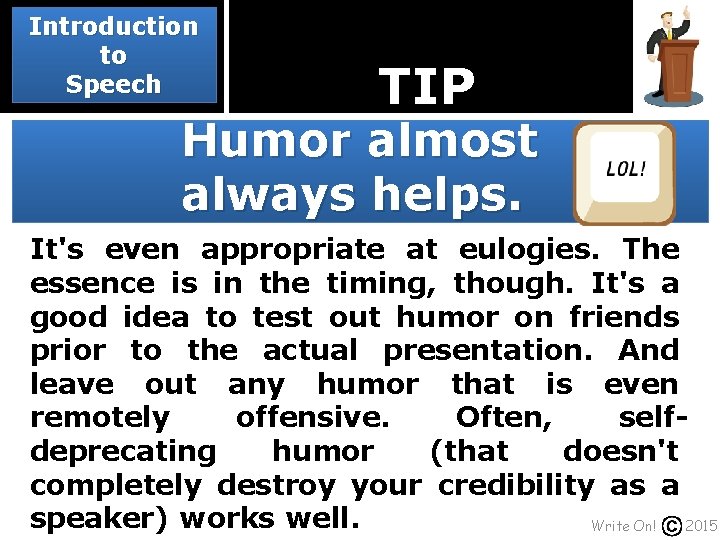 Introduction to Speech TIP Humor almost always helps. It's even appropriate at eulogies. The