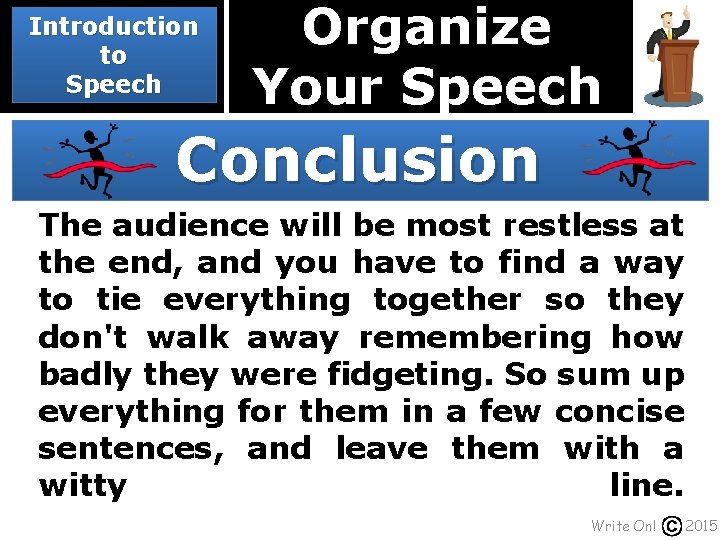 Introduction to Speech Organize Your Speech Conclusion The audience will be most restless at
