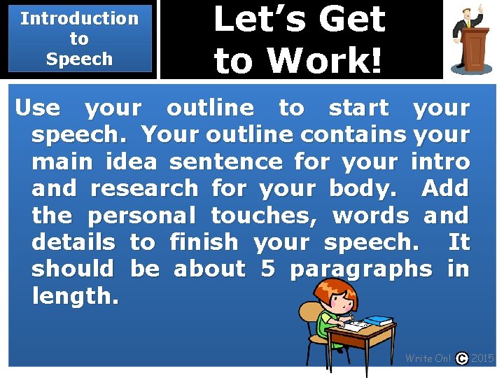 Introduction to Speech Let’s Get to Work! Use your outline to start your speech.
