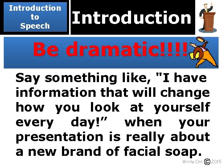 Introduction to Speech Introduction Be dramatic!!!! Say something like, "I have information that will