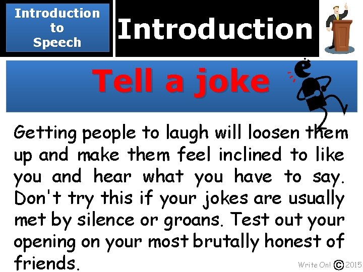 Introduction to Speech Introduction Tell a joke Getting people to laugh will loosen them