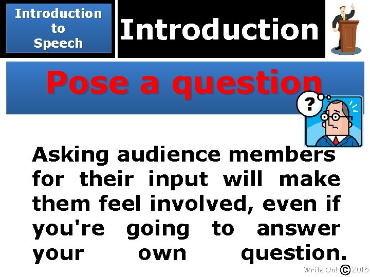 Introduction to Speech Introduction Pose a question Asking audience members for their input will