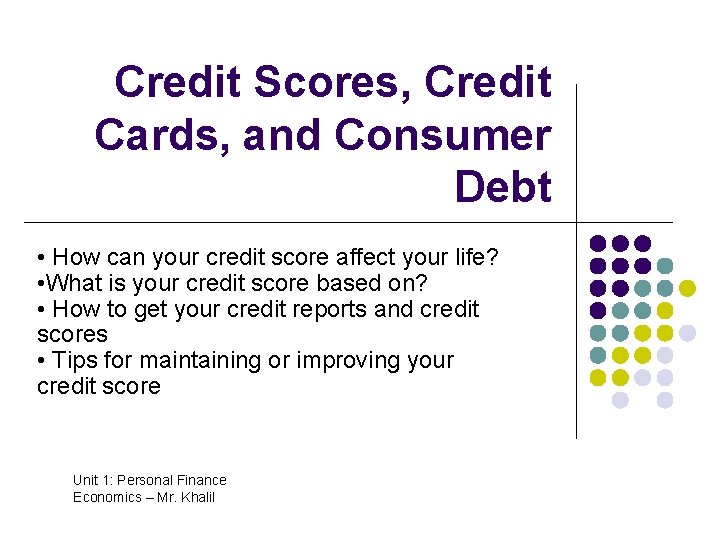 Credit Scores, Credit Cards, and Consumer Debt • How can your credit score affect