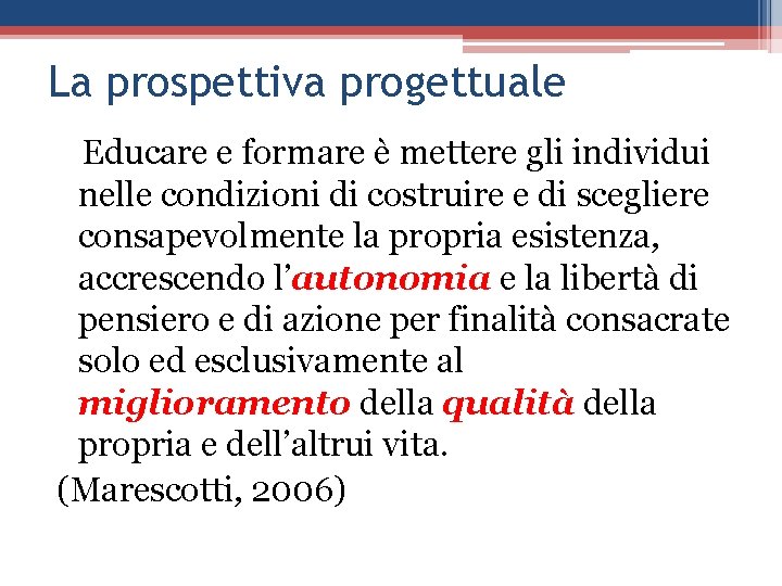La prospettiva progettuale Educare e formare è mettere gli individui nelle condizioni di costruire