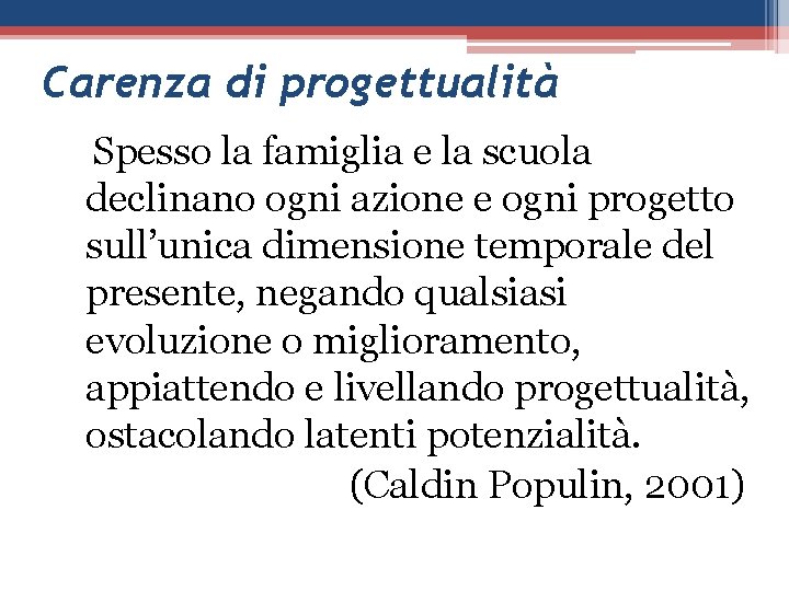 Carenza di progettualità Spesso la famiglia e la scuola declinano ogni azione e ogni