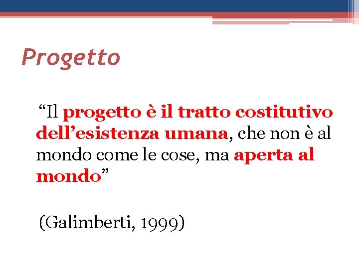 Progetto “Il progetto è il tratto costitutivo dell’esistenza umana, che non è al mondo