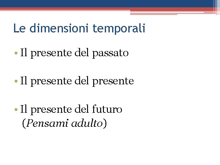 Le dimensioni temporali • Il presente del passato • Il presente del presente •