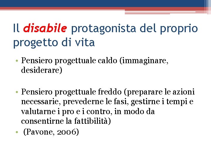 Il disabile protagonista del proprio progetto di vita • Pensiero progettuale caldo (immaginare, desiderare)