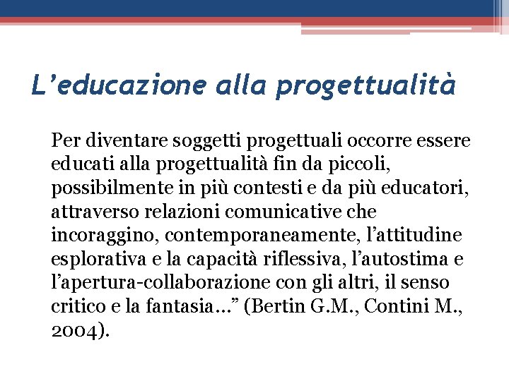 L’educazione alla progettualità Per diventare soggetti progettuali occorre essere educati alla progettualità fin da