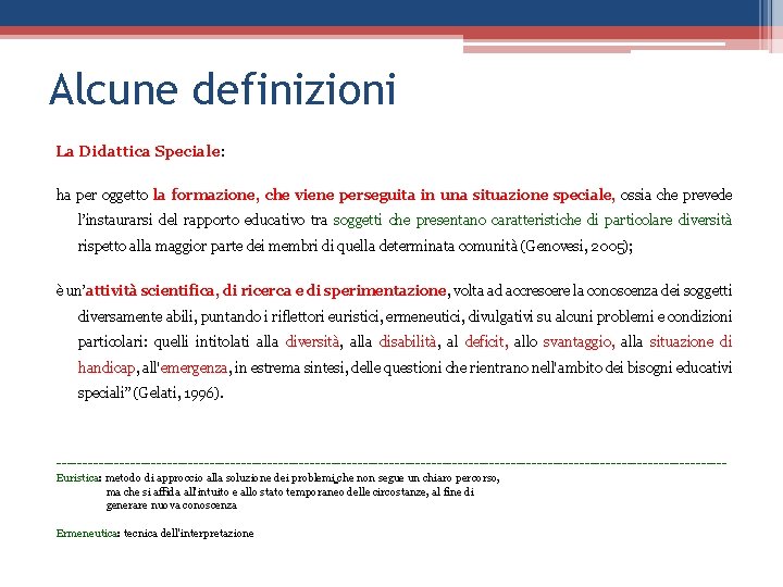 Alcune definizioni La Didattica Speciale: ha per oggetto la formazione, che viene perseguita in