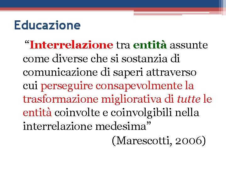 Educazione “Interrelazione tra entità assunte come diverse che si sostanzia di comunicazione di saperi
