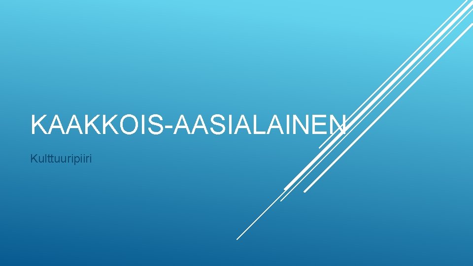 KAAKKOIS-AASIALAINEN Kulttuuripiiri 