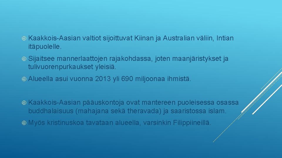  Kaakkois-Aasian valtiot sijoittuvat Kiinan ja Australian väliin, Intian itäpuolelle. Sijaitsee mannerlaattojen rajakohdassa, joten