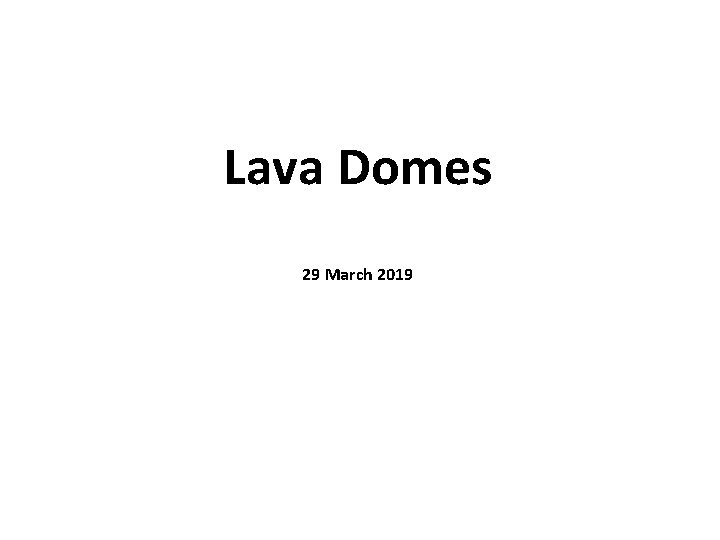 Lava Domes 29 March 2019 