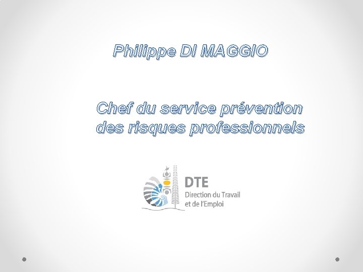 Philippe DI MAGGIO Chef du service prévention des risques professionnels 