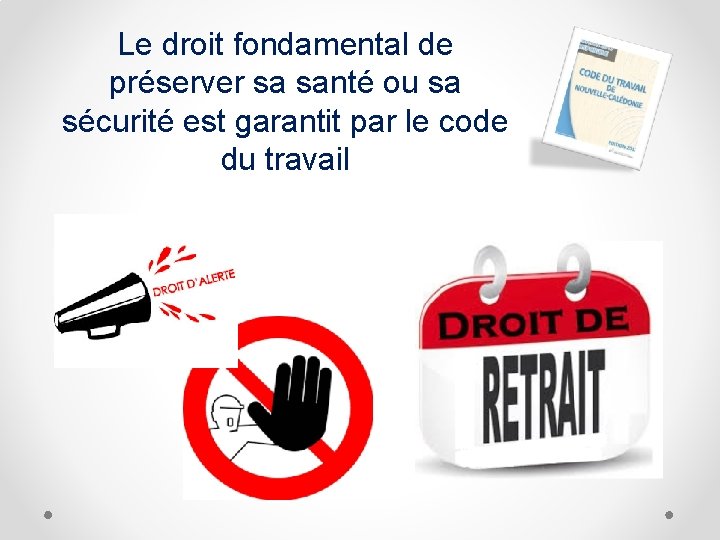 Le droit fondamental de préserver sa santé ou sa sécurité est garantit par le