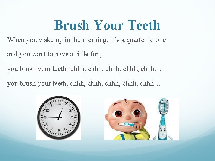 Brush Your Teeth When you wake up in the morning, it’s a quarter to