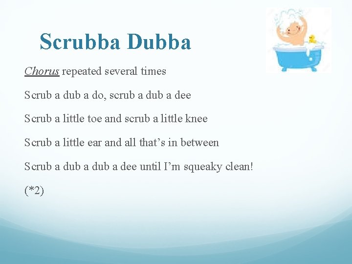 Scrubba Dubba Chorus repeated several times Scrub a do, scrub a dee Scrub a
