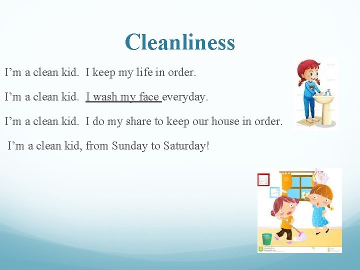 Cleanliness I’m a clean kid. I keep my life in order. I’m a clean