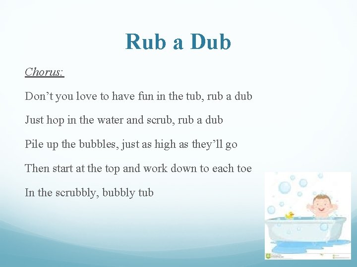 Rub a Dub Chorus: Don’t you love to have fun in the tub, rub