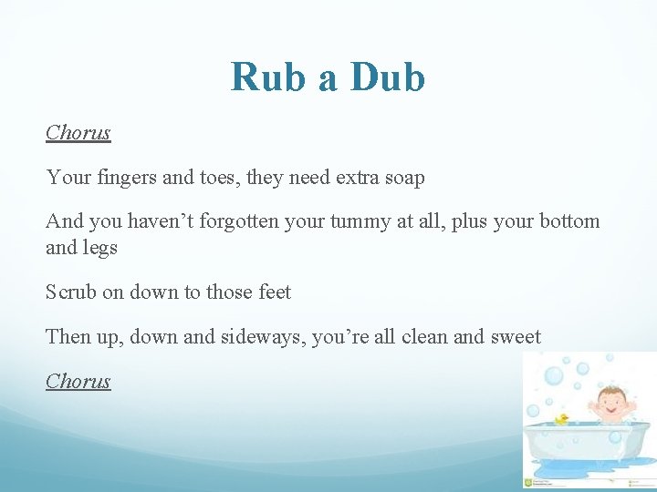 Rub a Dub Chorus Your fingers and toes, they need extra soap And you