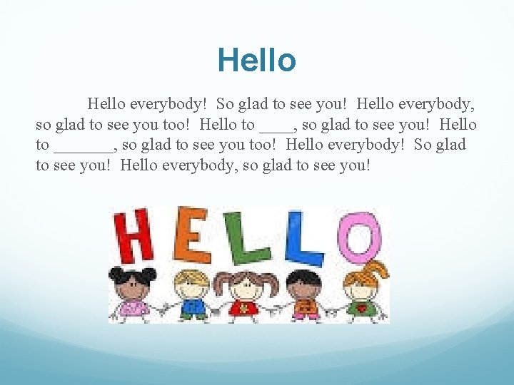 Hello everybody! So glad to see you! Hello everybody, so glad to see you