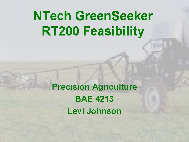 NTech Green. Seeker RT 200 Feasibility Precision Agriculture BAE 4213 Levi Johnson 