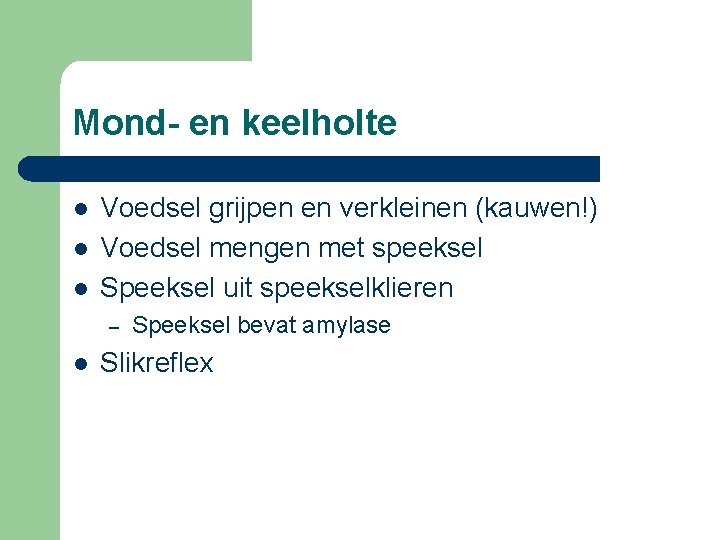 Mond- en keelholte l l l Voedsel grijpen en verkleinen (kauwen!) Voedsel mengen met