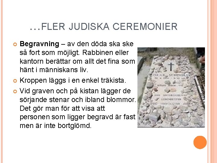 …FLER JUDISKA CEREMONIER Begravning – av den döda ske så fort som möjligt. Rabbinen