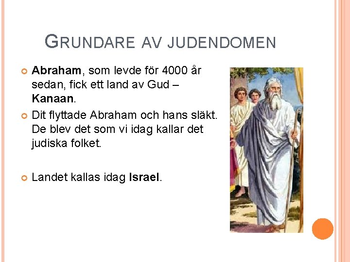 GRUNDARE AV JUDENDOMEN Abraham, som levde för 4000 år sedan, fick ett land av