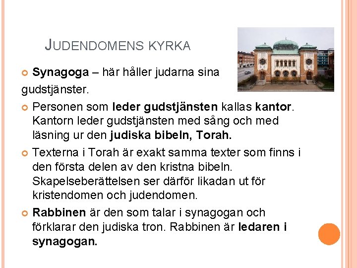 JUDENDOMENS KYRKA Synagoga – här håller judarna sina gudstjänster. Personen som leder gudstjänsten kallas