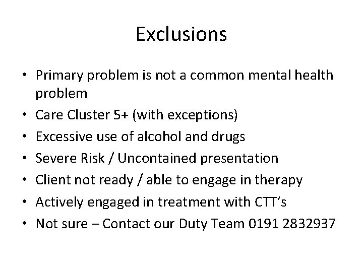 Exclusions • Primary problem is not a common mental health problem • Care Cluster