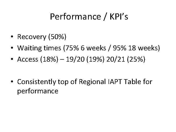 Performance / KPI’s • Recovery (50%) • Waiting times (75% 6 weeks / 95%