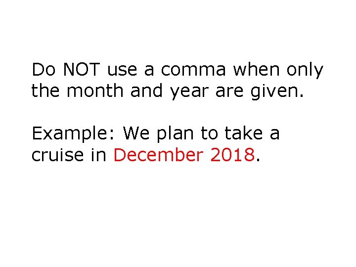 Do NOT use a comma when only the month and year are given. Example: