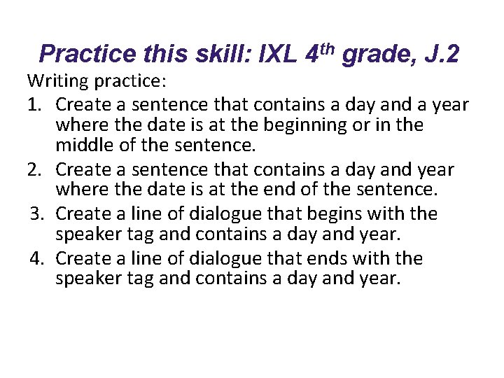 Practice this skill: IXL 4 th grade, J. 2 Writing practice: 1. Create a