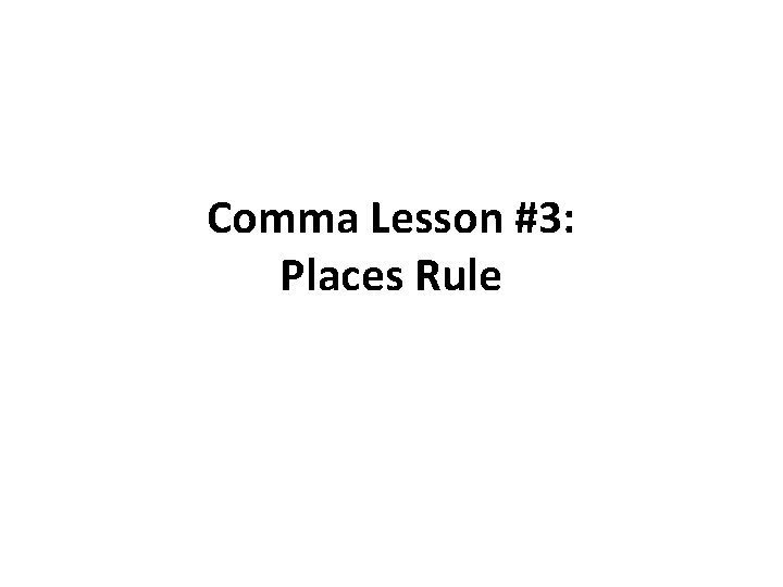 Comma Lesson #3: Places Rule 
