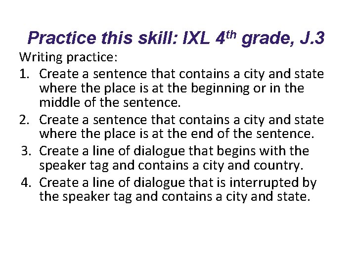 Practice this skill: IXL 4 th grade, J. 3 Writing practice: 1. Create a