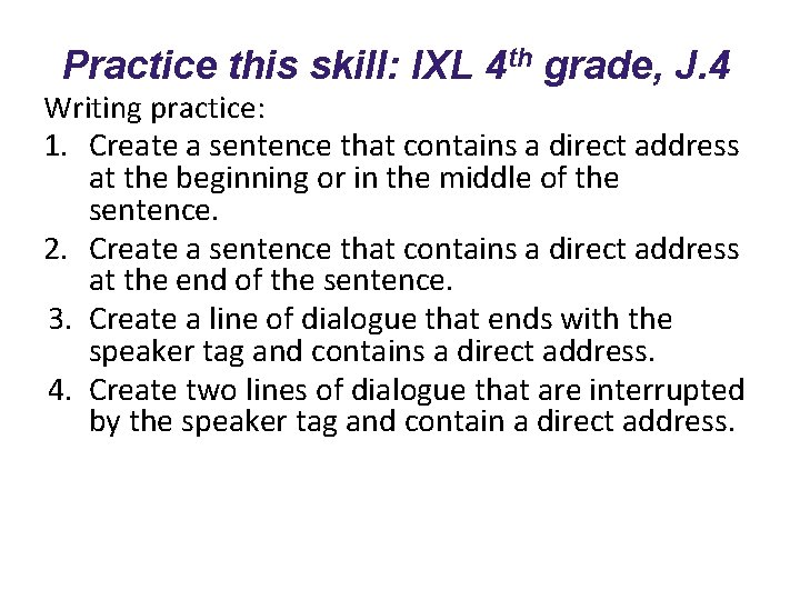 Practice this skill: IXL 4 th grade, J. 4 Writing practice: 1. Create a
