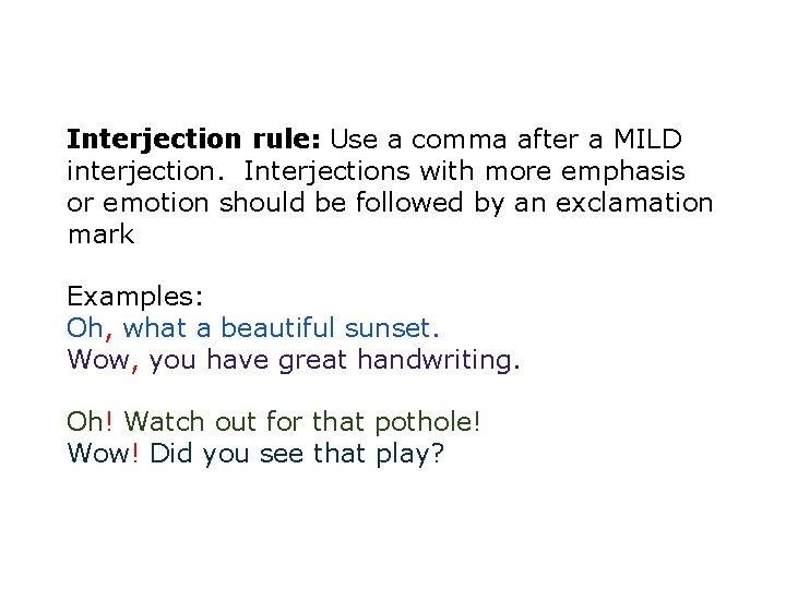 Interjection rule: Use a comma after a MILD interjection. Interjections with more emphasis or