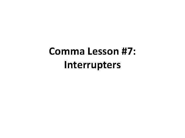 Comma Lesson #7: Interrupters 