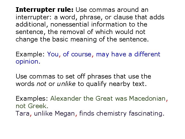 Interrupter rule: Use commas around an interrupter: a word, phrase, or clause that adds