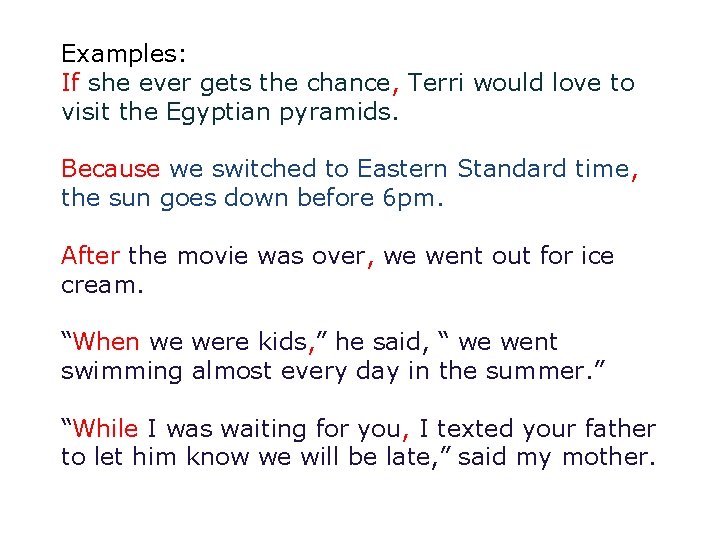 Examples: If she ever gets the chance, Terri would love to visit the Egyptian