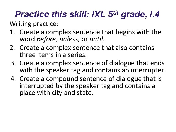 Practice this skill: IXL 5 th grade, I. 4 Writing practice: 1. Create a