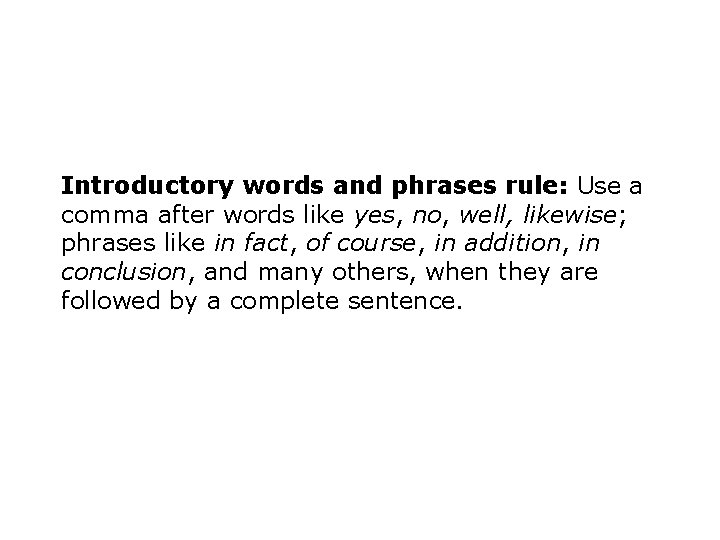 Introductory words and phrases rule: Use a comma after words like yes, no, well,
