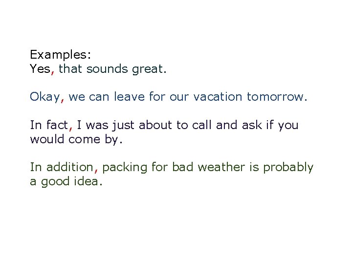 Examples: Yes, that sounds great. Okay, we can leave for our vacation tomorrow. In