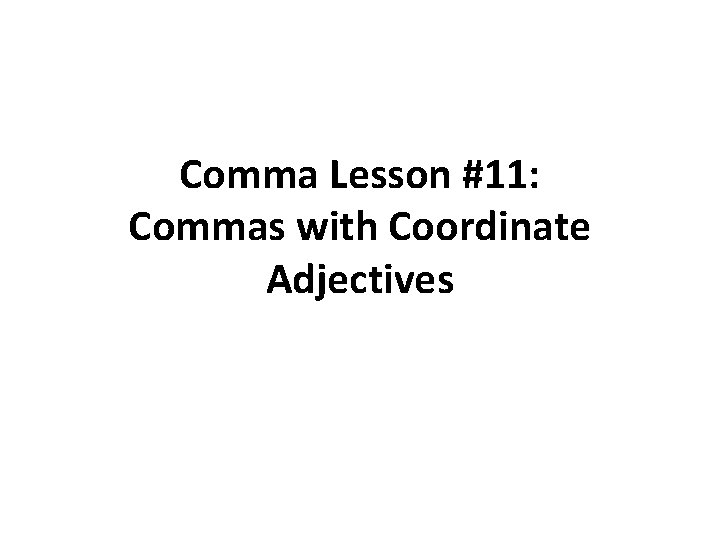 Comma Lesson #11: Commas with Coordinate Adjectives 