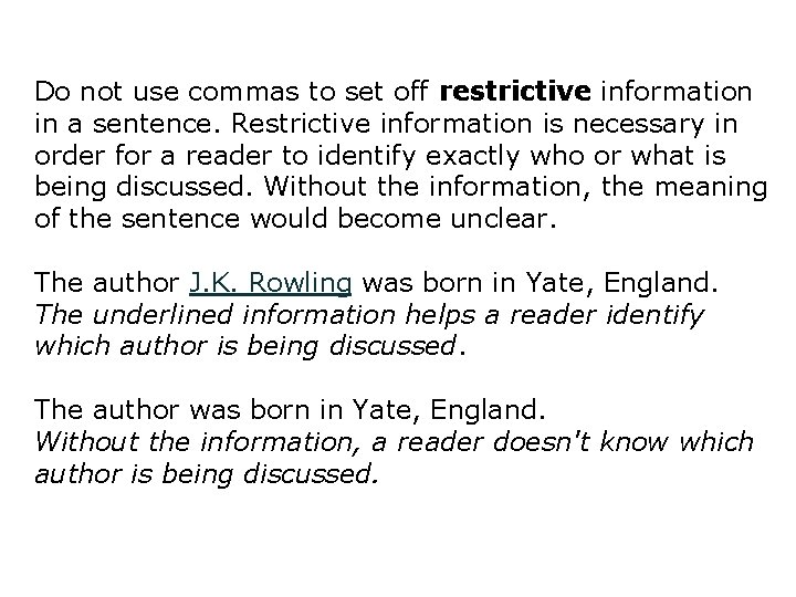 Do not use commas to set off restrictive information in a sentence. Restrictive information